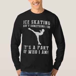 Camiseta Patinaje Hielo Algo Que Hago Es Lo Que Soy Tee