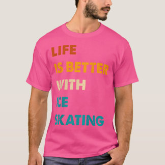 Camiseta Patinaje Sobre Hielo Divertido La Vida Es Mejor Co