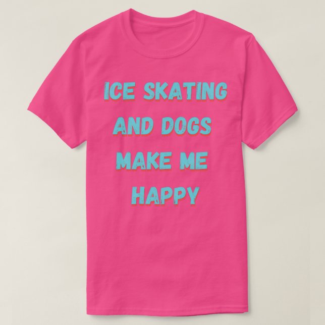 Camiseta Patinaje sobre hielo y perros me hacen feliz (Diseño del anverso)