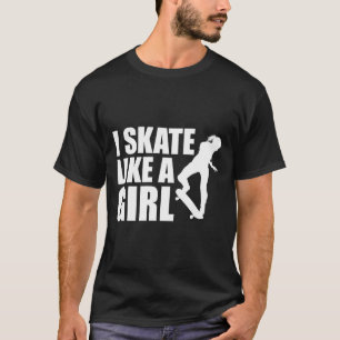 Camiseta Patino Como Una Chica Patinaje En Monopatín