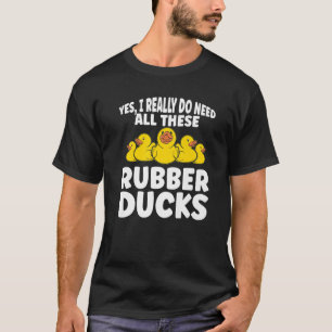 Camiseta Pato de goma Realmente necesito todos estos patos