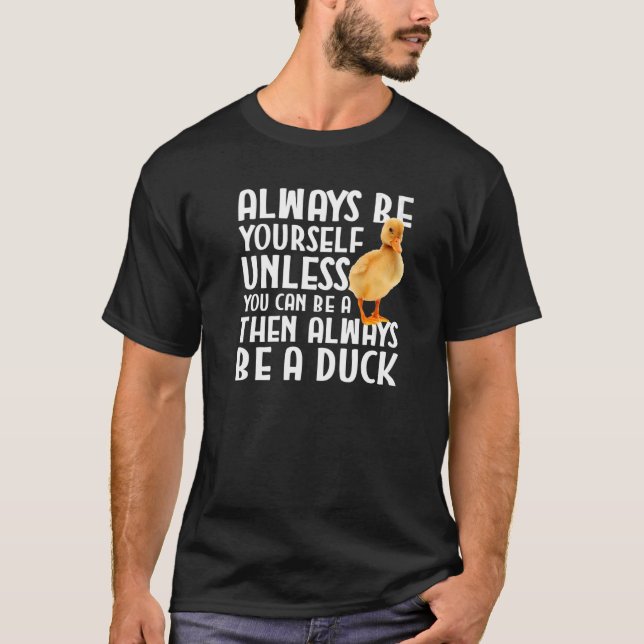 Camiseta Pato Siempre Sé Tú Mismo A Menos Que Puedas Ser Un (Anverso)