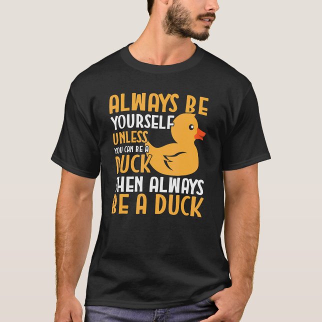 Camiseta Pato Siempre Sé Tú Mismo A Menos Que Puedas Ser Un (Anverso)