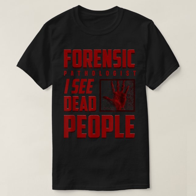 Camiseta Patólogo Forense Veo Muertos Exa Médica (Diseño del anverso)