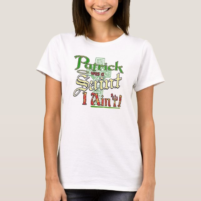 Camiseta ¡Patrick era un santo, aint de I! (Anverso)