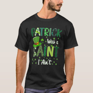 Camiseta Patrick era un santo, no, divertido Día de San Pat
