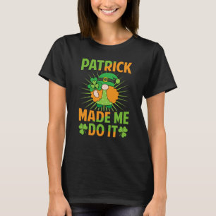 Camiseta Patrick me hizo hacerlo el Día de San Patricio Irl