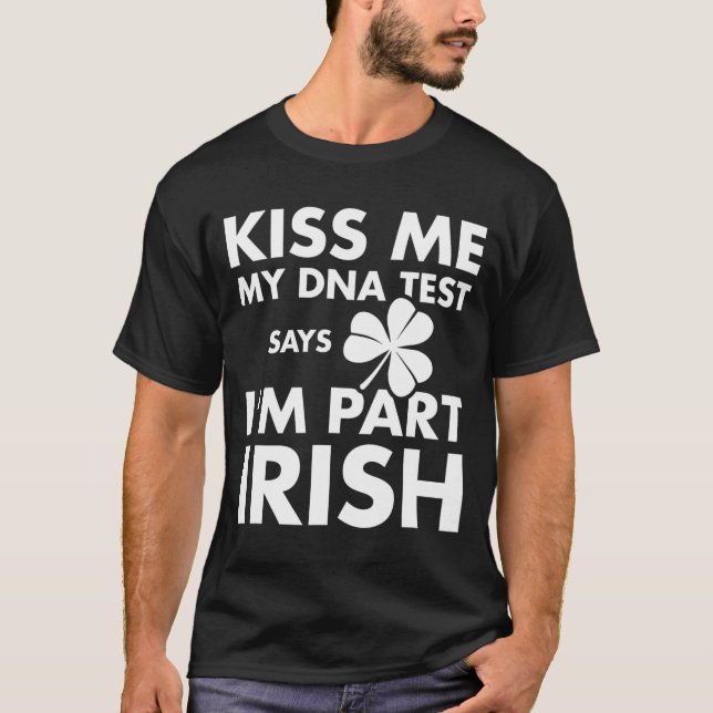 Camiseta Patricks Day Kiss Me Dna Test dice Part Irish (Anverso)