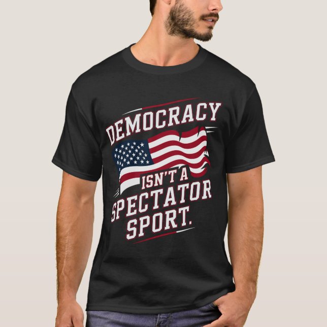 Camiseta Patriotic Democracy Isn’t a Spectator Sport Flag (Anverso)