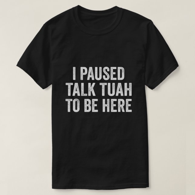 Camiseta Pausa Hablar De Tuah Para Estar Aquí Una Cita Grac (Diseño del anverso)