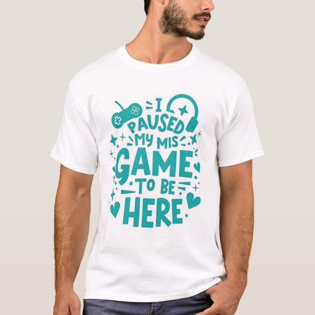 Camiseta Pausa mi juego para estar aquí - Diseño de camiset (Anverso)