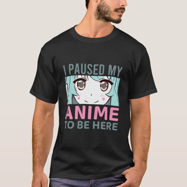 Camiseta Pausar mi anime para estar aquí (Anverso)