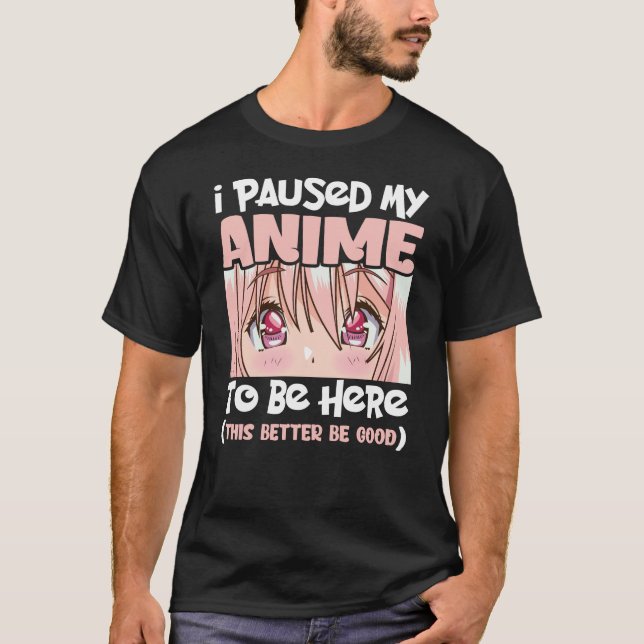 Camiseta Pausar Mi Anime Para Estar Aquí Animación Japonesa (Anverso)