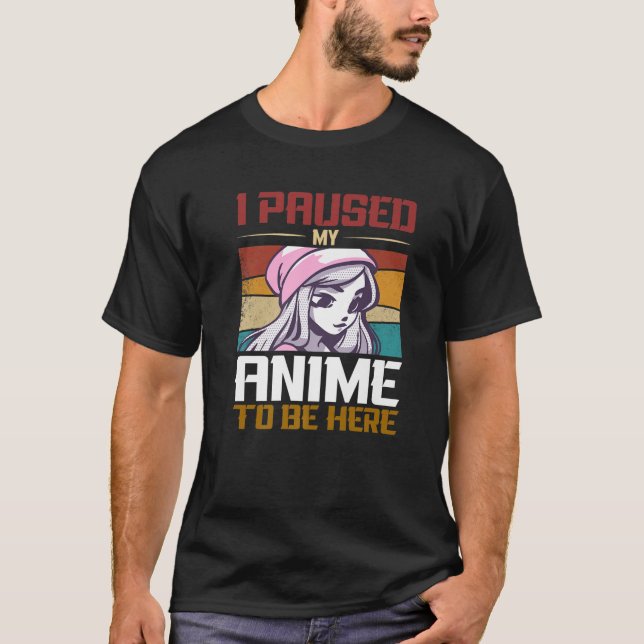 Camiseta Pausar Mi Anime Para Estar Aquí Anime Japonés Que  (Anverso)