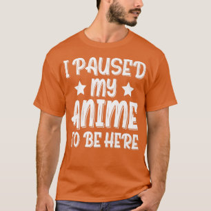 Camiseta Pausar mi anime para estar aquí Premium 