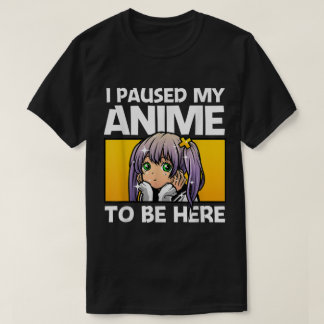 Camiseta Pausé mi anime para estar aquí