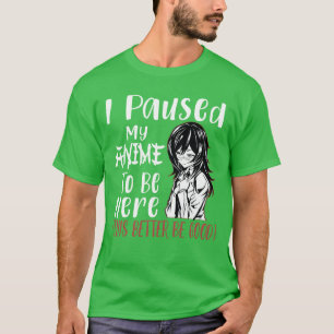 Camiseta Pausé mi anime para estar aquí Otaku Anime Merch G