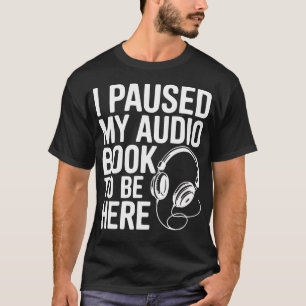 Camiseta Pausé Mi Audiolibro Para Estar Aquí Divertido