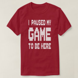 Camiseta Pausé Mi Juego Para Estar Aquí