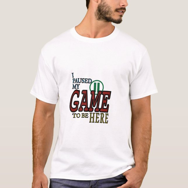Camiseta Pausé mi juego para estar aquí (Anverso)