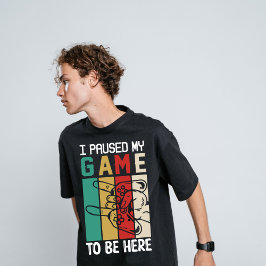 Camiseta Pausé mi juego para estar aquí