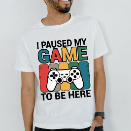 Camiseta Pausé mi juego para estar aquí
