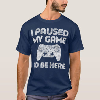 Camiseta Pausé mi juego para estar aquí amigo jugador de vi