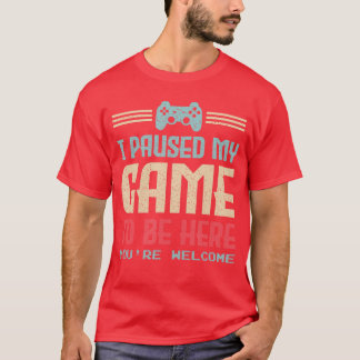 Camiseta Pausé mi juego para estar aquí, de nada, regalo re
