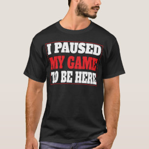 Camiseta Pausé mi juego para estar aquí divertido sarcástic