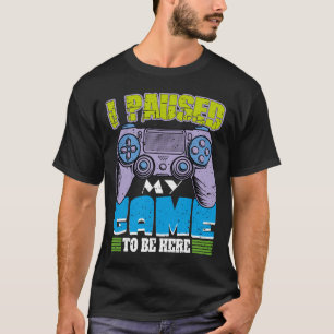 Camiseta Pausé mi juego para estar aquí Funny Sarcastic Gam