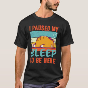 Camiseta Pausé mi sueño para estar aquí Gato durmiente