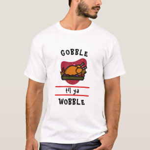 Camiseta Pavo divertido de Acción de Gracias Gobble Til Ya