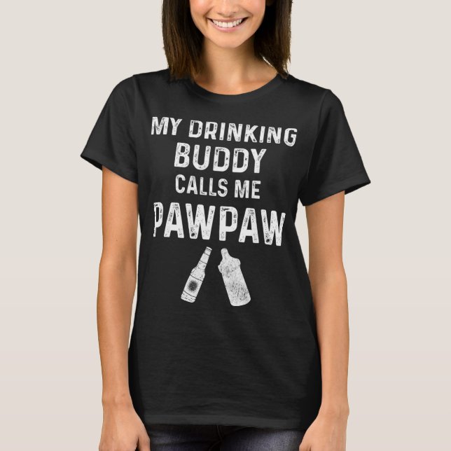 Camiseta Paw Paw New Grandpa Pawpaw Funny My Drinking Buddy (Anverso)