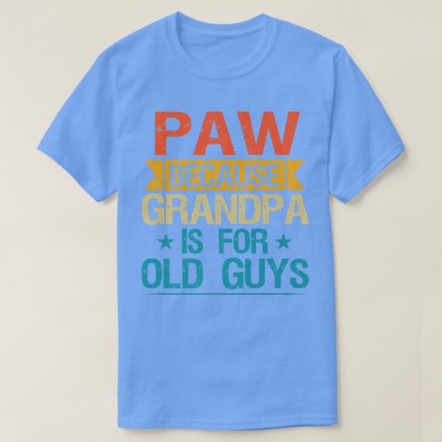 Camiseta Paw Porque El Abuelo Es Para Los Ancianos Abuelo G (Diseño del anverso)