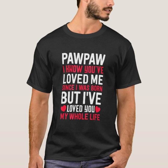 Camiseta Pawpaw Me has amado desde que nací abuelo Gr (Anverso)