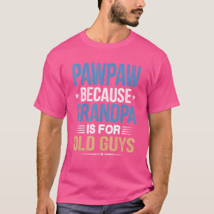 Camiseta Pawpaw Porque El Abuelo Es Para Los Hombres De Eda