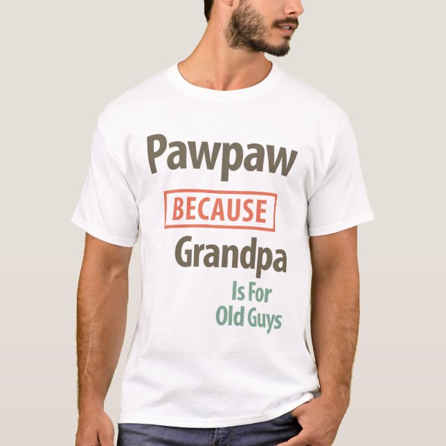 Camiseta PawPaw porque el abuelo es para los viejos (Anverso)