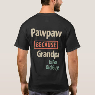 Camiseta PawPaw porque el abuelo es para los viejos