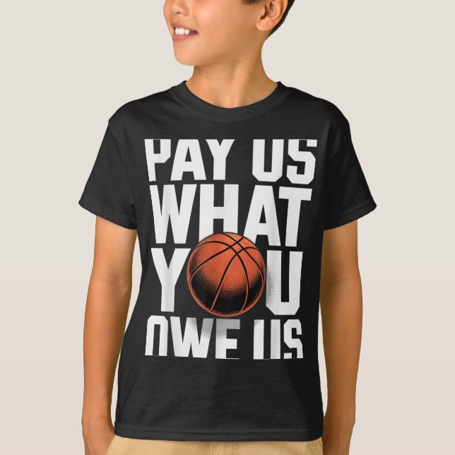 Camiseta Pay Us What You Owe Us – Funny Basketball Protest  (Anverso)