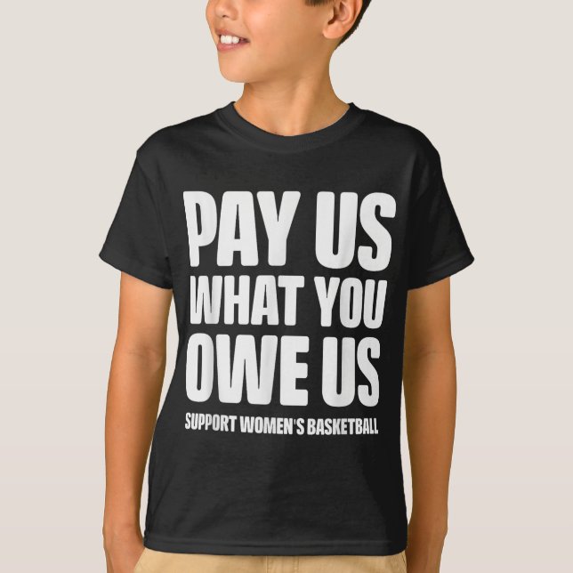 Camiseta Pay Us What You Owe Us Women’s Basketball Equal Pa (Anverso)