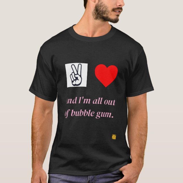 Camiseta Paz, amor, y estoy todo fuera de chicle. (Anverso)