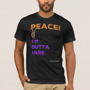 Camiseta ¡Paz! Estoy fuera de aquí, profesores el último dí