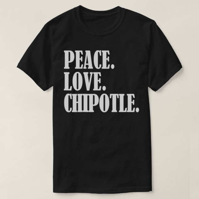 Camiseta Peace Love Chipotle For Chipotle Lovers  Eat Chipo (Diseño del anverso)