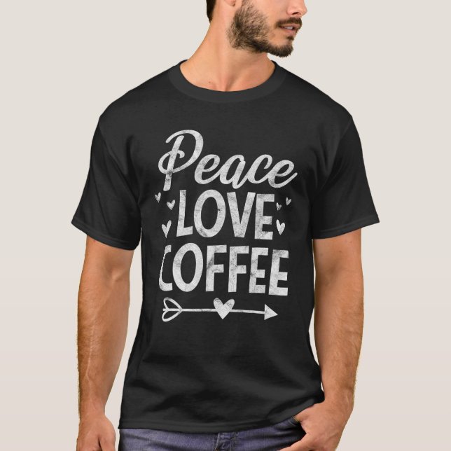 Camiseta Peace Love Coffee Funny Coffee Lover (Anverso)