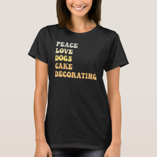 Camiseta Peace Love Dogs Cake Decorating Retro