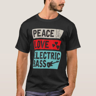 Camiseta Peace Love Electric Bass Electric Guitar Guitarist