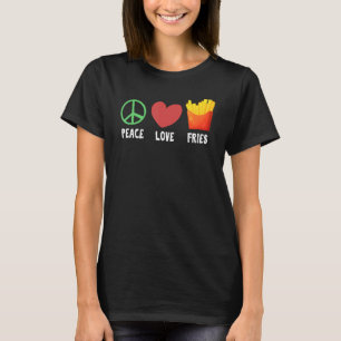 Camiseta Peace Love Fries Gag dice para French Fries Addic