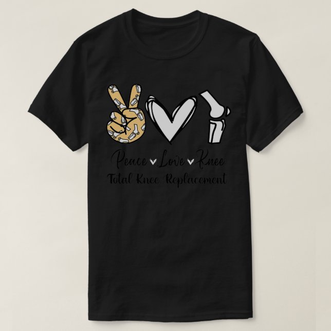 Camiseta Peace Love Knee Total Knee Sustitución de rodilla  (Diseño del anverso)