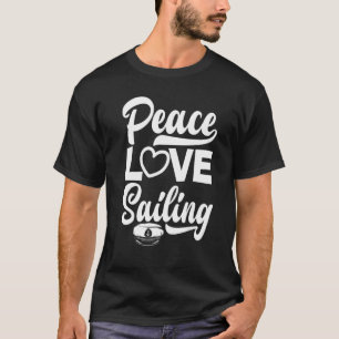 Camiseta Peace Love Sailing Sailboat Sailor Captain Skipper