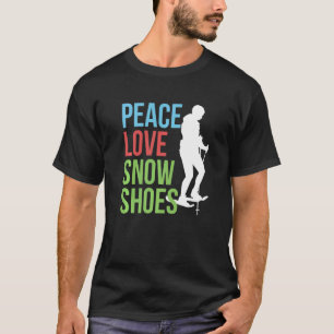 Camiseta Peace Love Snowshoes Snowshoer Snowshoer Snow Fo